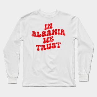 In Albania we trust Long Sleeve T-Shirt